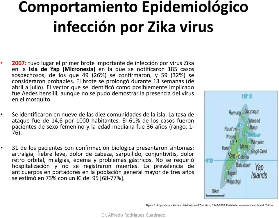 El vector que se identificó como posiblemente implicado fue Aedes hensilii, aunque no se pudo demostrar la presencia del virus en el mosquito.