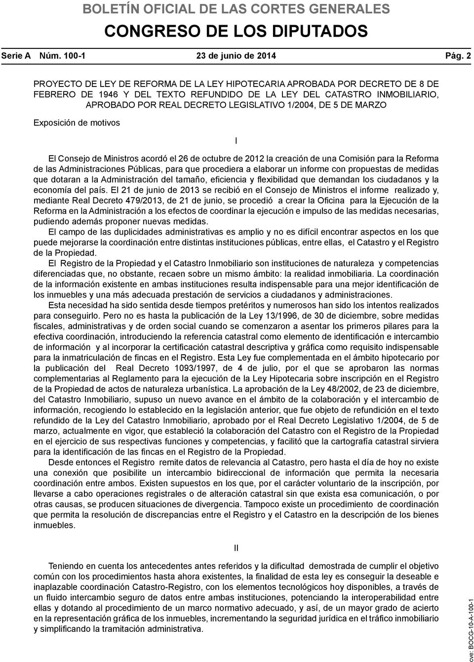 1/2004, DE 5 DE MARZO Exposición de motivos I El Consejo de Ministros acordó el 26 de octubre de 2012 la creación de una Comisión para la Reforma de las Administraciones Públicas, para que procediera