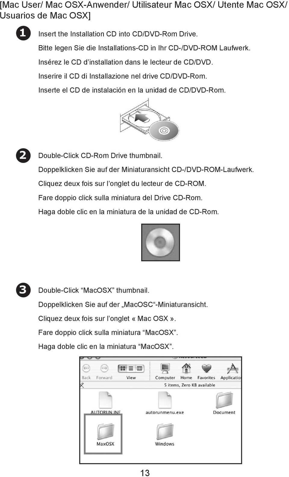 Inserte el CD de instalación en la unidad de CD/DVD-Rom. 2 Double-Click CD-Rom Drive thumbnail. Doppelklicken Sie auf der Miniaturansicht CD-/DVD-ROM-Laufwerk.
