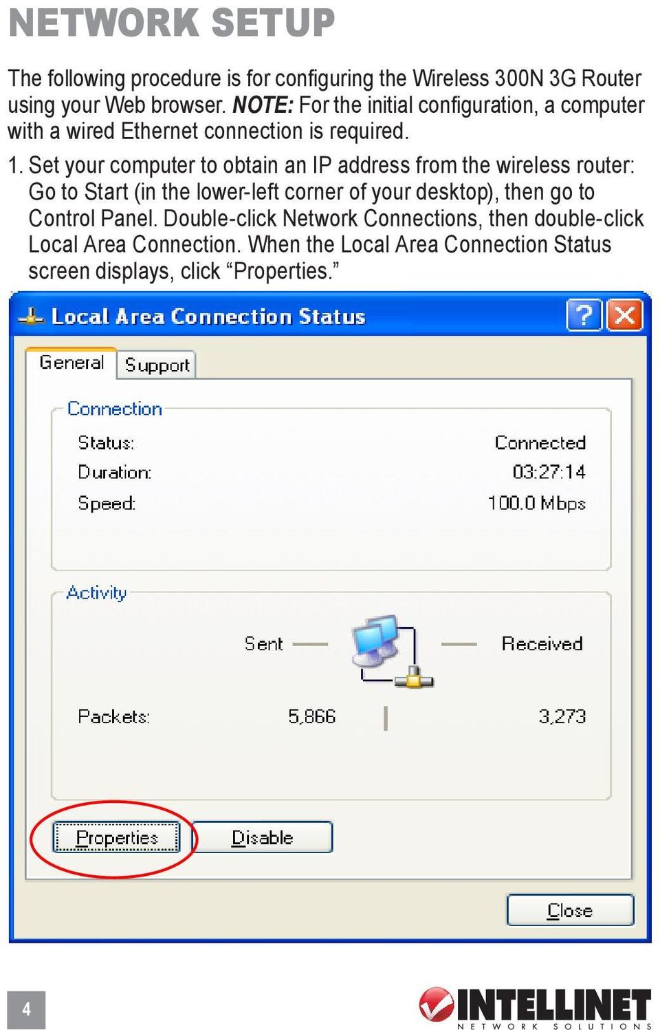 Set your computer to obtain an IP address from the wireless router: Go to Start (in the lower-left corner of your desktop),