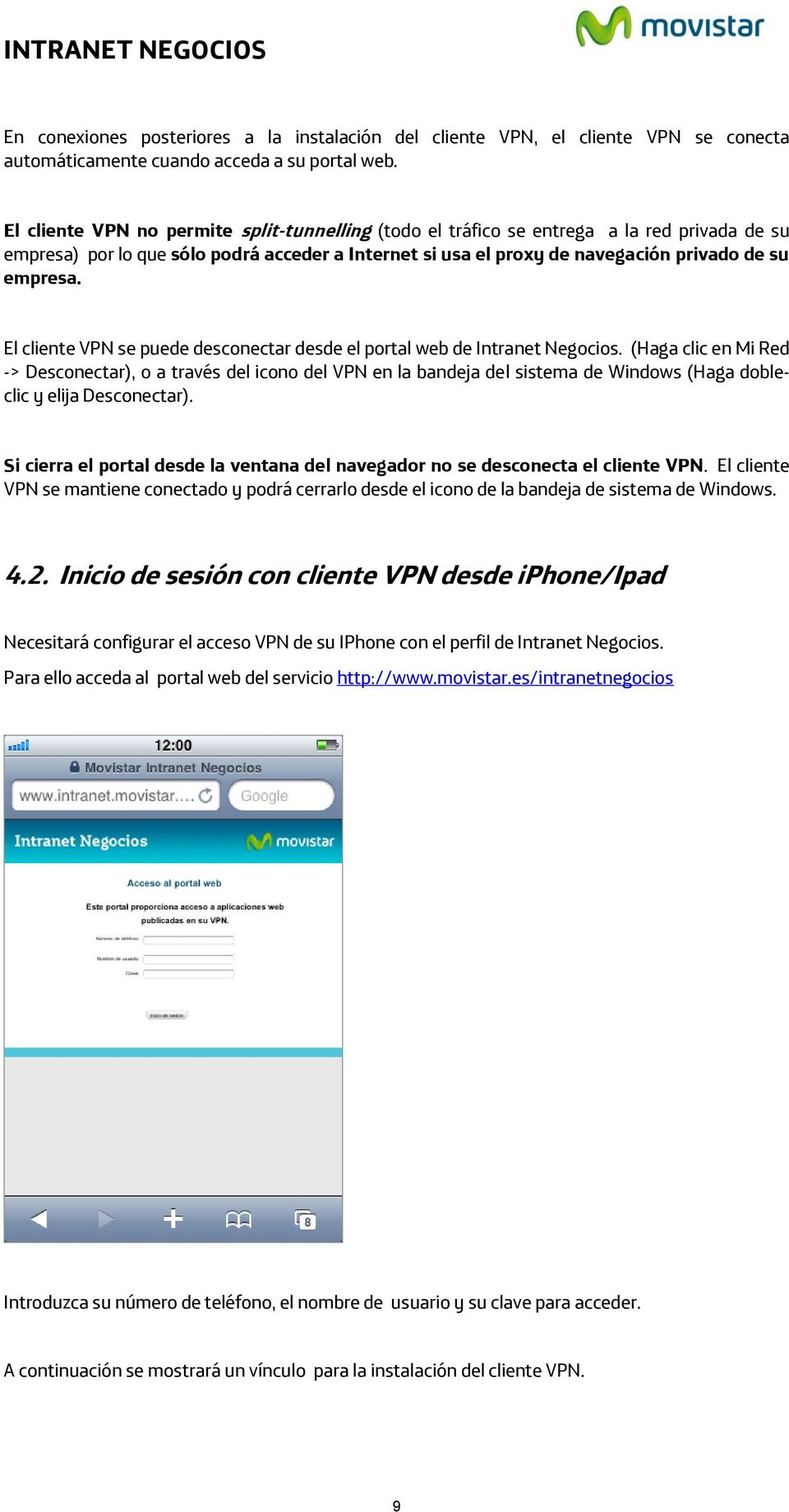 El cliente VPN se puede desconectar desde el portal web de Intranet Negocios.