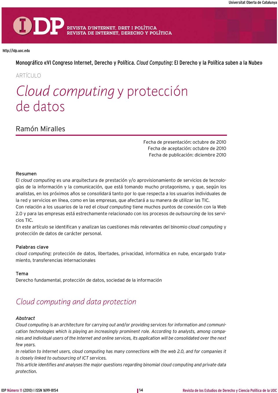 Fecha de publicación: diciembre 2010 Resumen El cloud computing es una arquitectura de prestación y/o aprovisionamiento de servicios de tecnologías de la información y la comunicación, que está