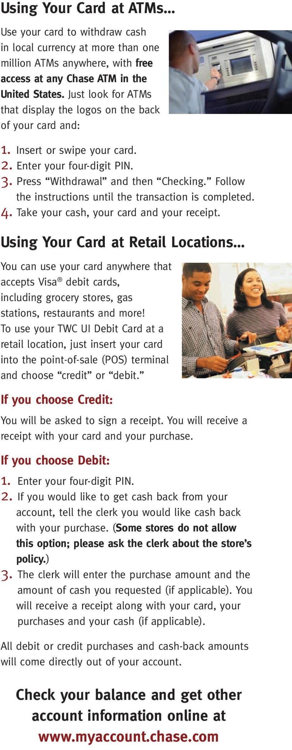 Follow the instructions until the transaction is completed. 4. Take your cash, your card and your receipt.