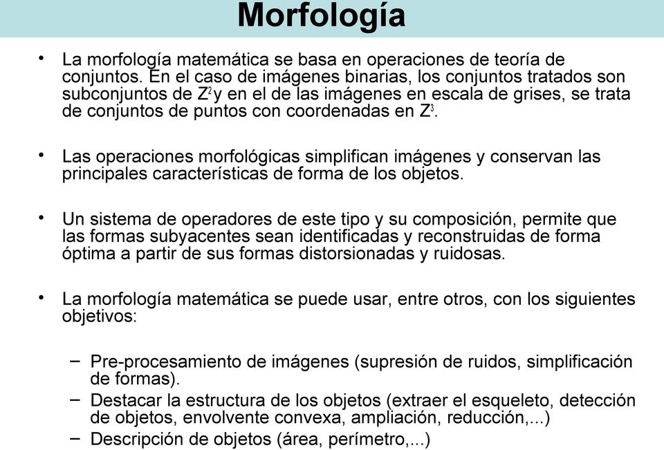 Las operaciones morfológicas simplifican imágenes y conservan las principales características de forma de los objetos.