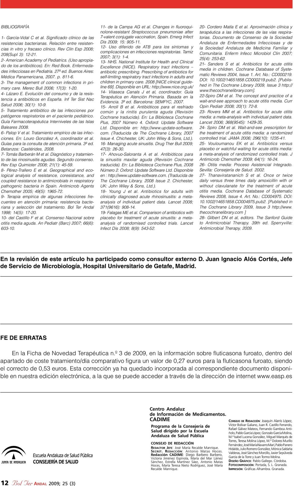3- The management of common infections in primary care. Merec Bull 2006; 17(3): 1-20. 4- Lázaro E. Evolución del consumo y de la resistencia a antibióticos en España.