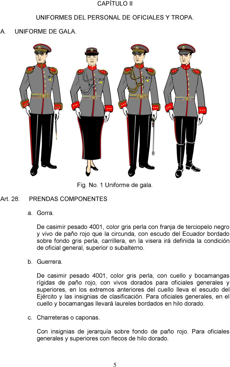 definida la condición de oficial general, superior o subalterno. b. Guerrera.