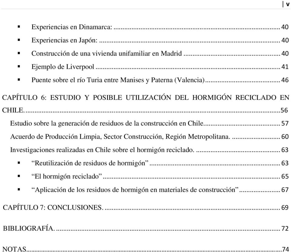 ... 56 Estudio sobre la generación de residuos de la construcción en Chile... 57 Acuerdo de Producción Limpia, Sector Construcción, Región Metropolitana.
