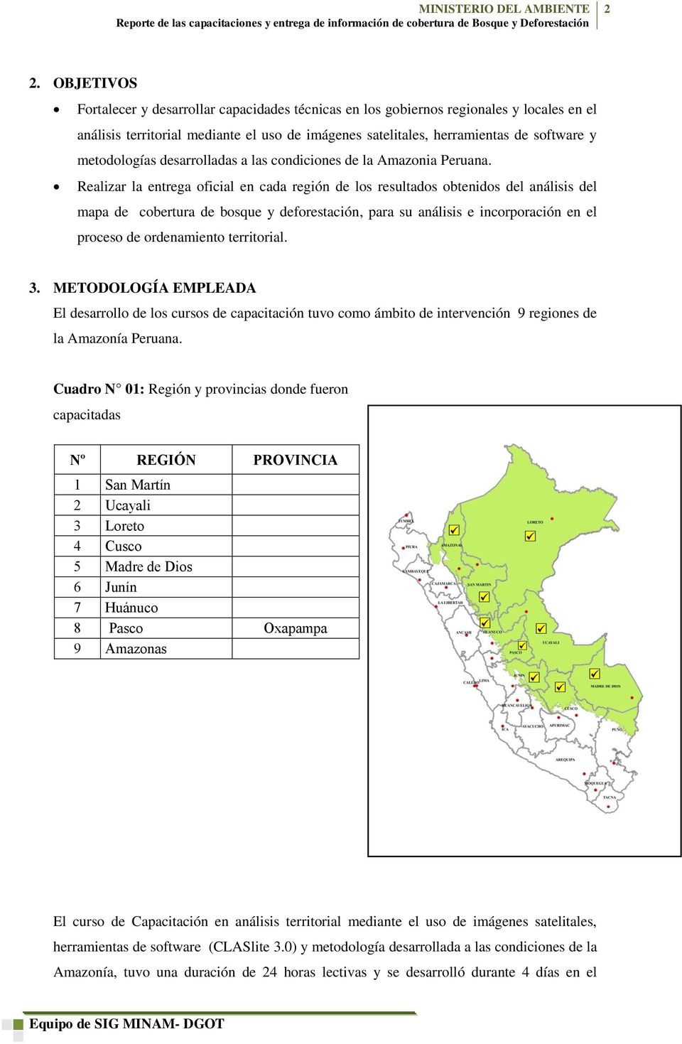 Realizar la entrega oficial en cada región de los resultados obtenidos del análisis del mapa de cobertura de bosque y deforestación, para su análisis e incorporación en el proceso de ordenamiento