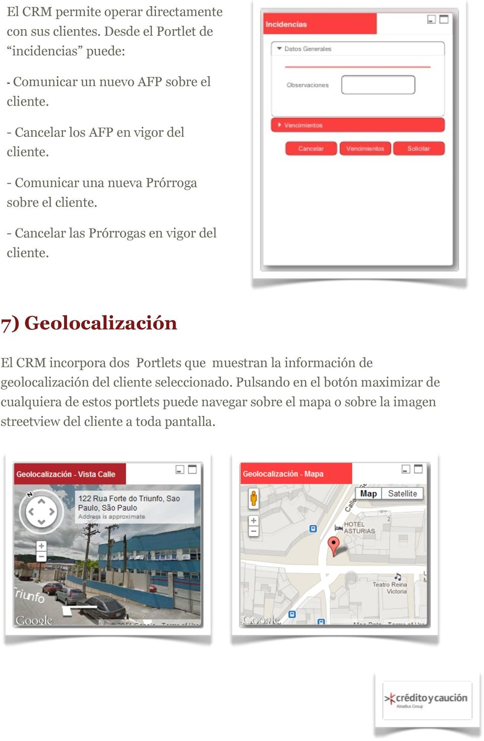 7) Geolocalización El CRM incorpora dos Portlets que muestran la información de geolocalización del cliente seleccionado.