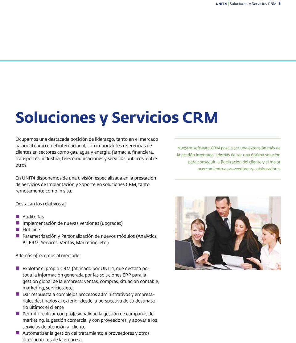 Nuestro software CRM pasa a ser una extensión más de la gestión integrada, además de ser una óptima solución para conseguir la fidelización del cliente y el mejor acercamiento a proveedores y