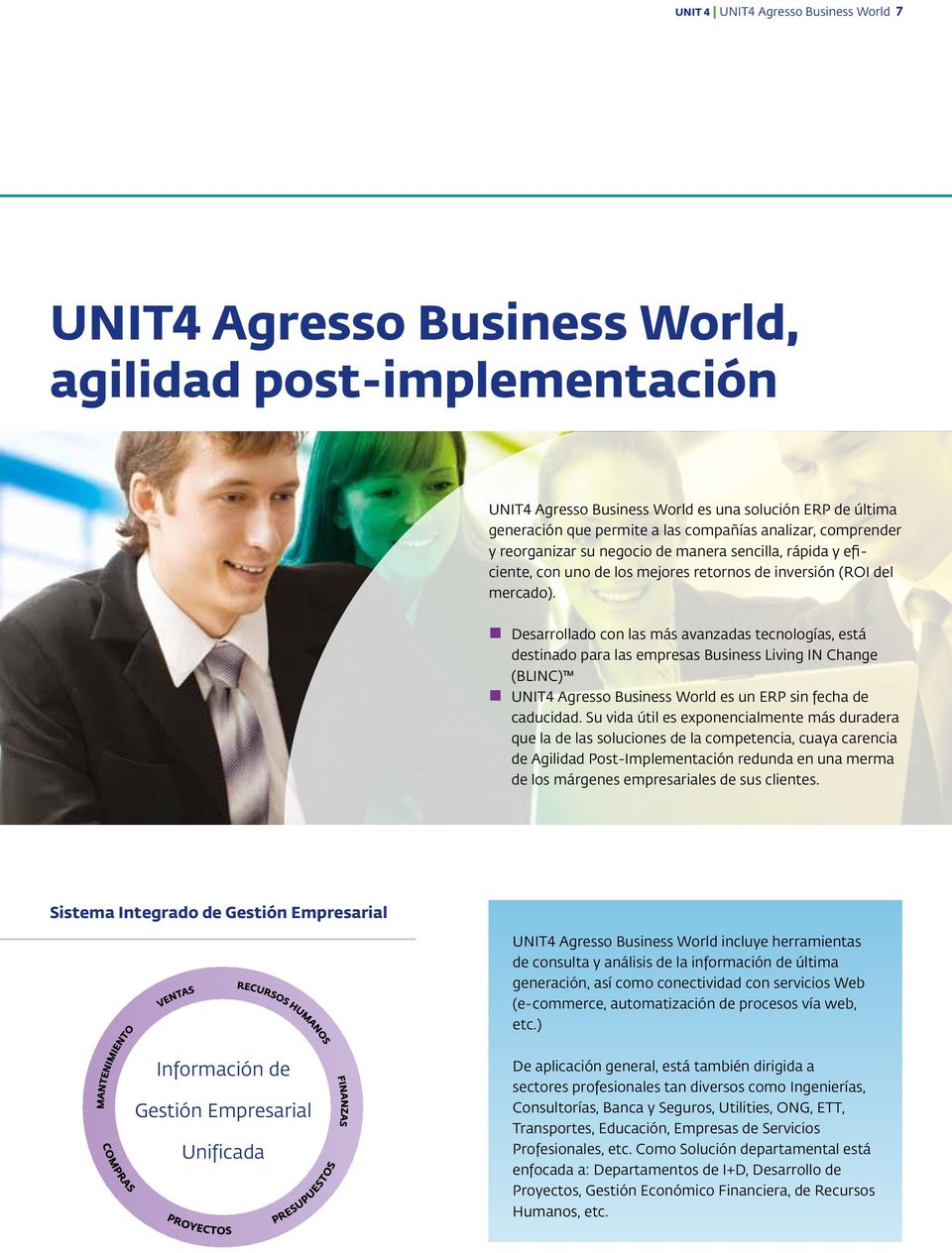 Desarrollado con las más avanzadas tecnologías, está destinado para las empresas Business Living IN Change (BLINC) UNIT4 Agresso Business World es un ERP sin fecha de caducidad.