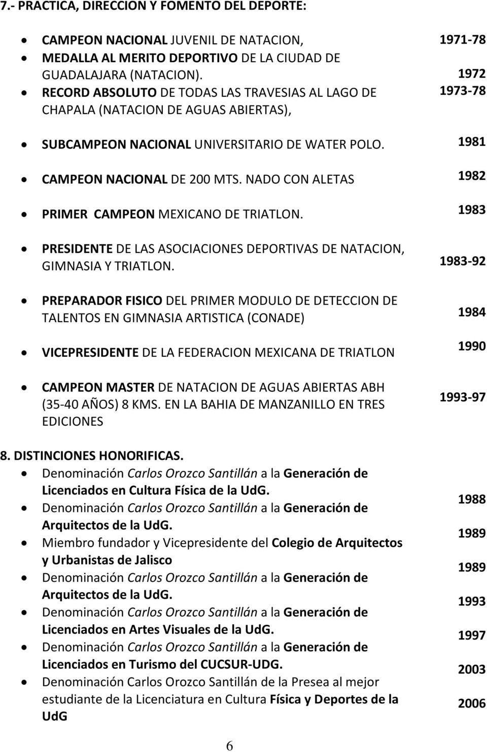 NADO CON ALETAS PRIMER CAMPEON MEXICANO DE TRIATLON. PRESIDENTE DE LAS ASOCIACIONES DEPORTIVAS DE NATACION, GIMNASIA Y TRIATLON.