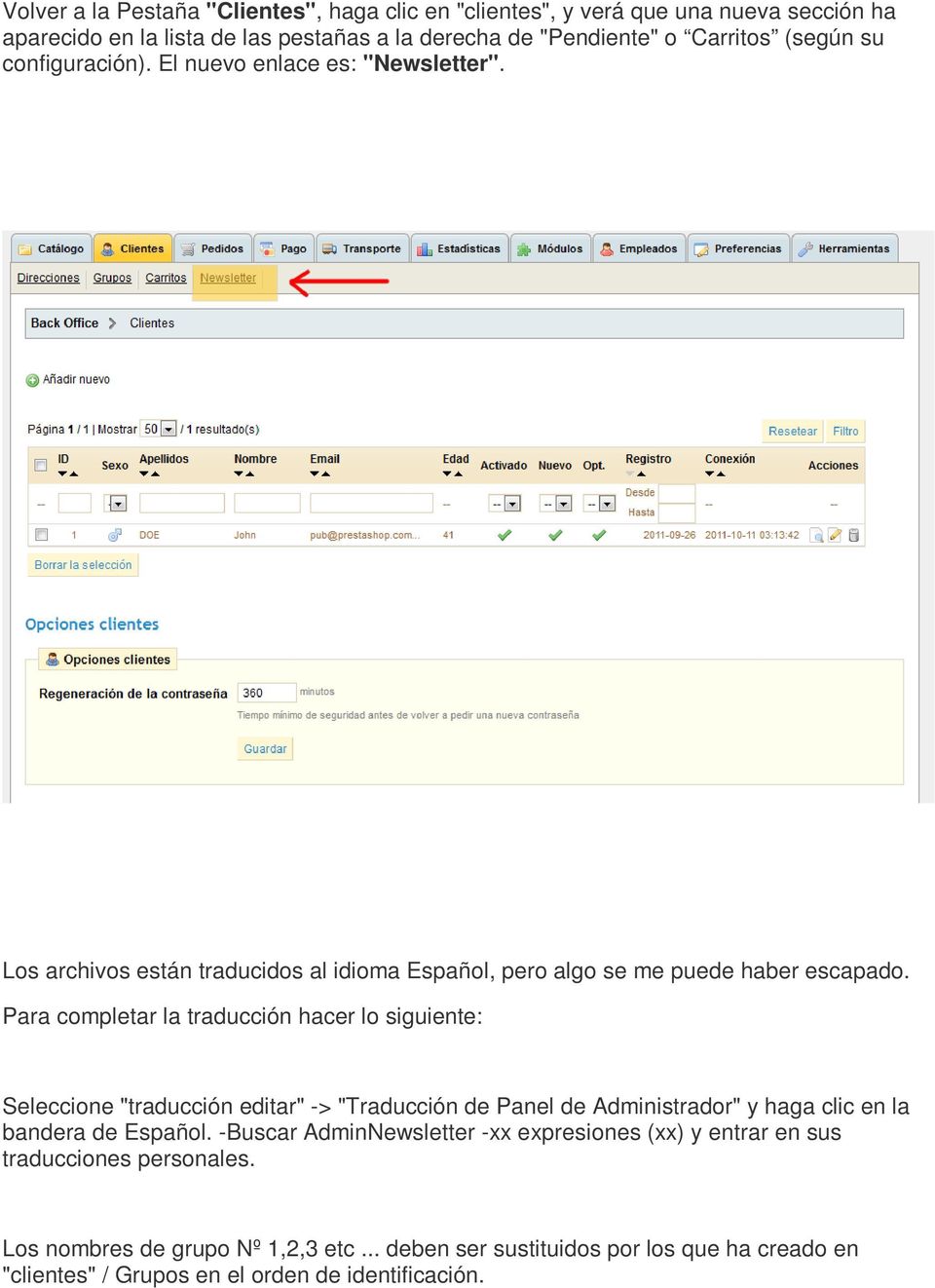Para completar la traducción hacer lo siguiente: Seleccione "traducción editar" -> "Traducción de Panel de Administrador" y haga clic en la bandera de Español.