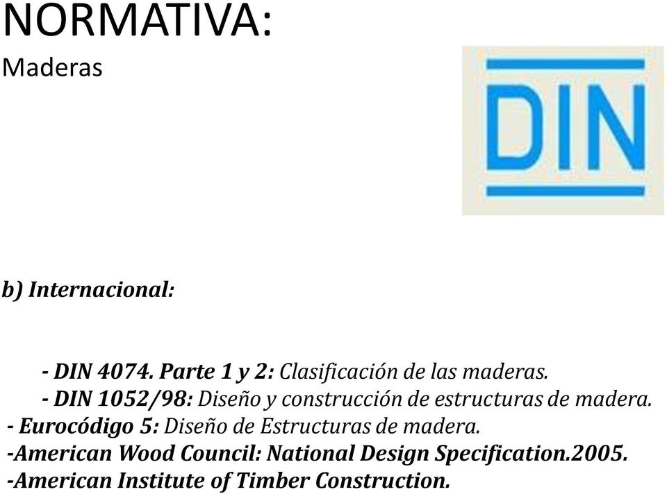 - DIN 1052/98: Diseño y construcción de estructuras de madera.