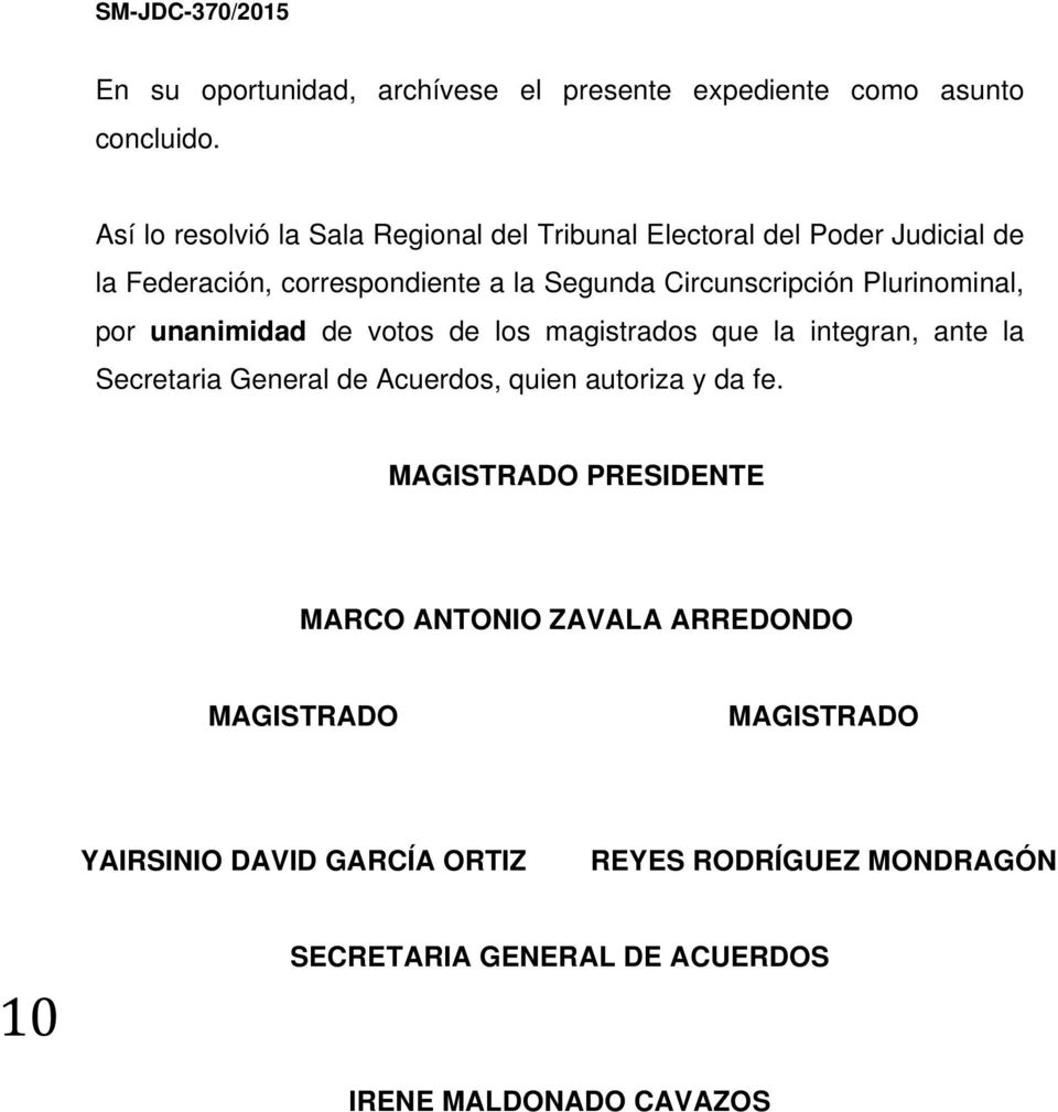 Circunscripción Plurinominal, por unanimidad de votos de los magistrados que la integran, ante la Secretaria General de Acuerdos,