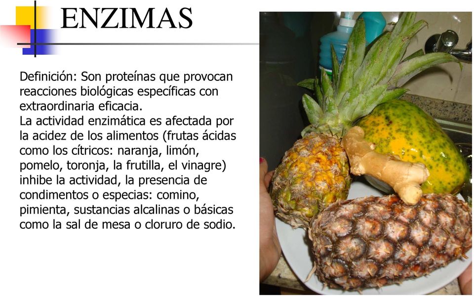 La actividad enzimática es afectada por la acidez de los alimentos (frutas ácidas como los cítricos: