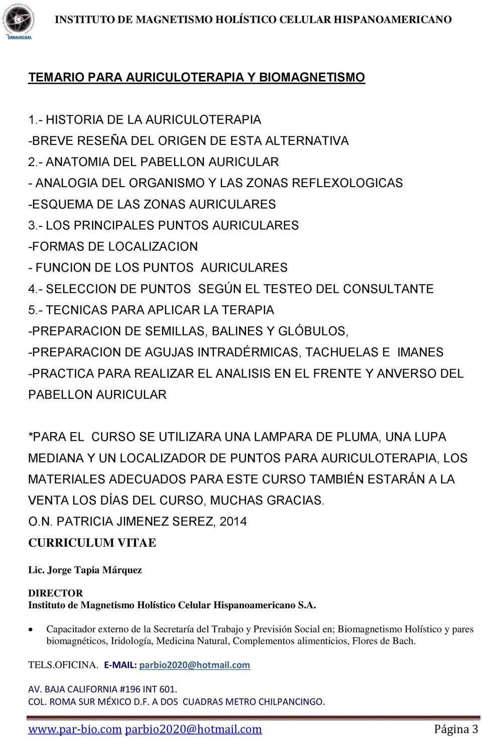 - LOS PRINCIPALES PUNTOS AURICULARES -FORMAS DE LOCALIZACION - FUNCION DE LOS PUNTOS AURICULARES 4.- SELECCION DE PUNTOS SEGÚN EL TESTEO DEL CONSULTANTE 5.