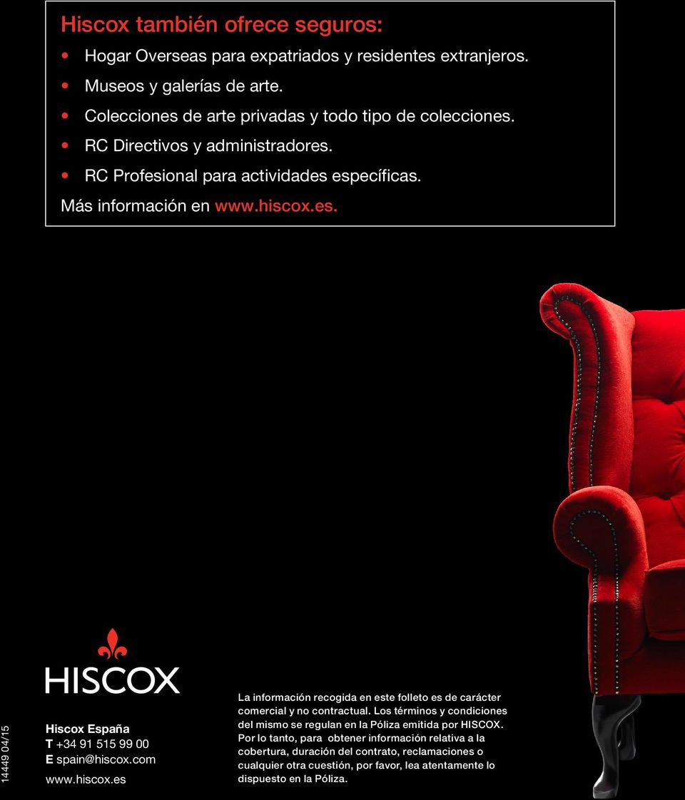 com www.hiscox.es La información recogida en este folleto es de carácter comercial y no contractual.