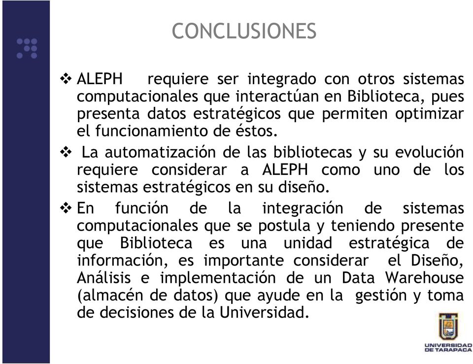 La automatización de las bibliotecas y su evolución requiere considerar a ALEPH como uno de los sistemas estratégicos en su diseño.