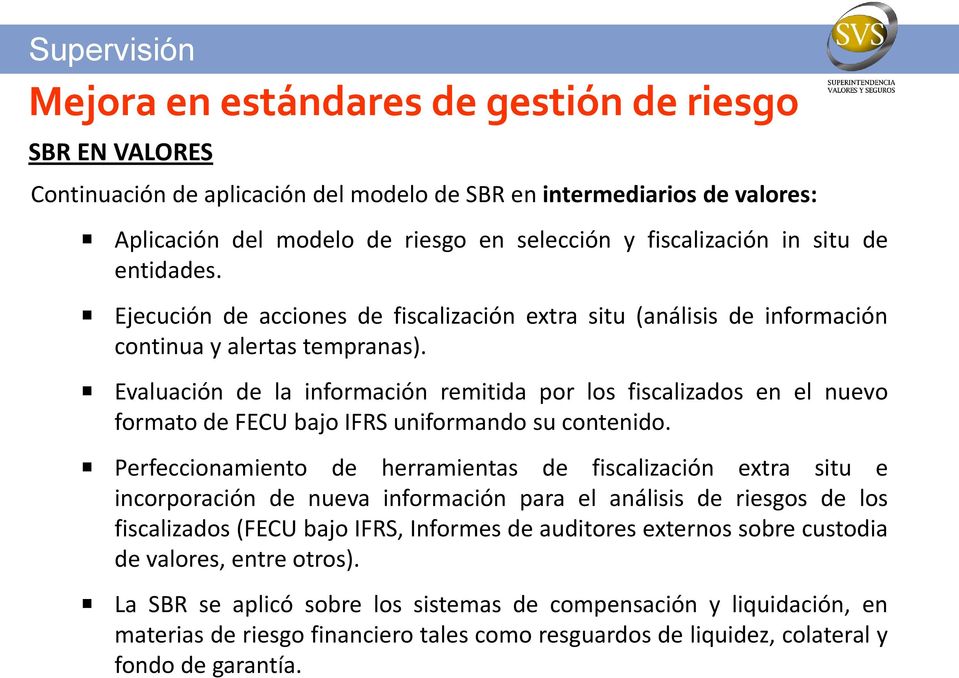 Evaluación de la información remitida por los fiscalizados en el nuevo formato de FECU bajo IFRS uniformando su contenido.