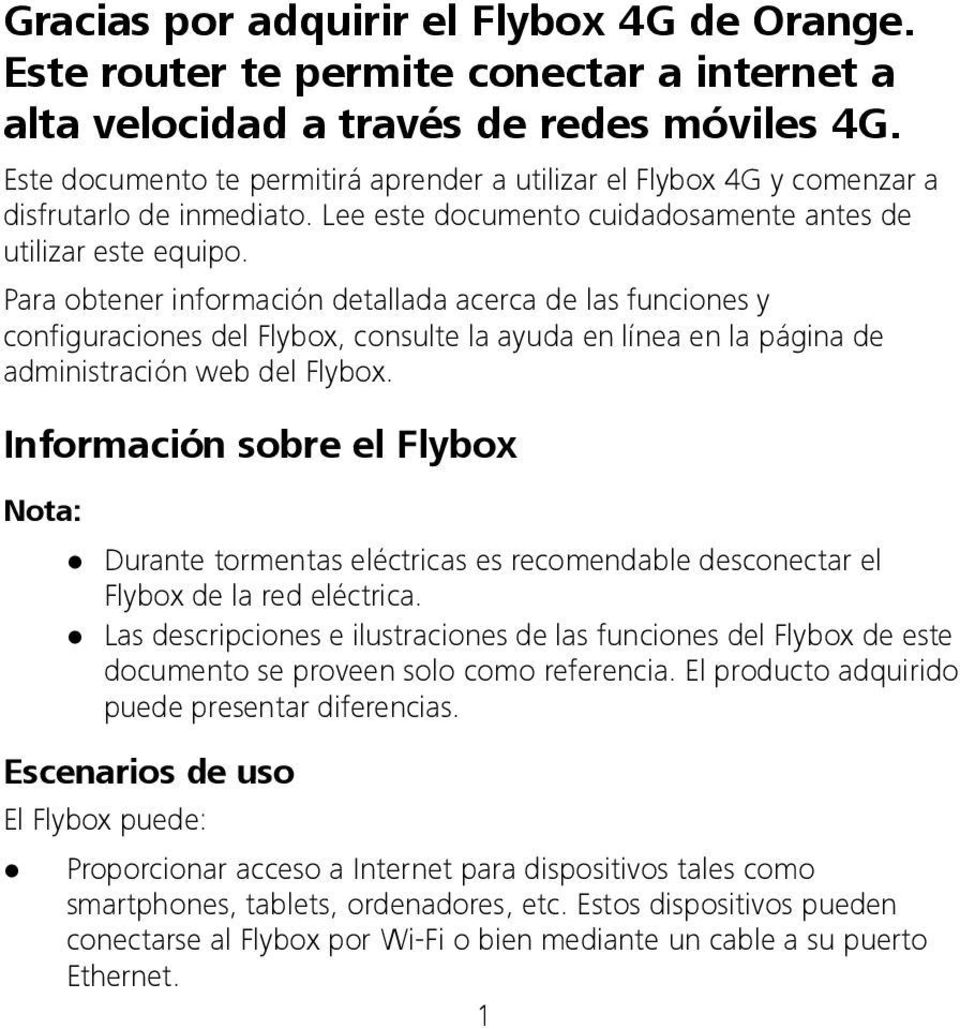 Para obtener información detallada acerca de las funciones y configuraciones del Flybox, consulte la ayuda en línea en la página de administración web del Flybox.
