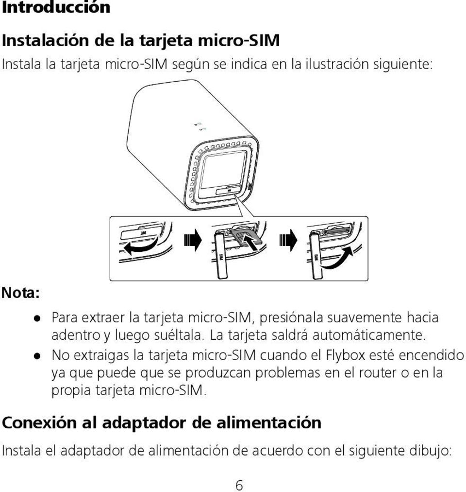No extraigas la tarjeta micro-sim cuando el Flybox esté encendido ya que puede que se produzcan problemas en el router o en la