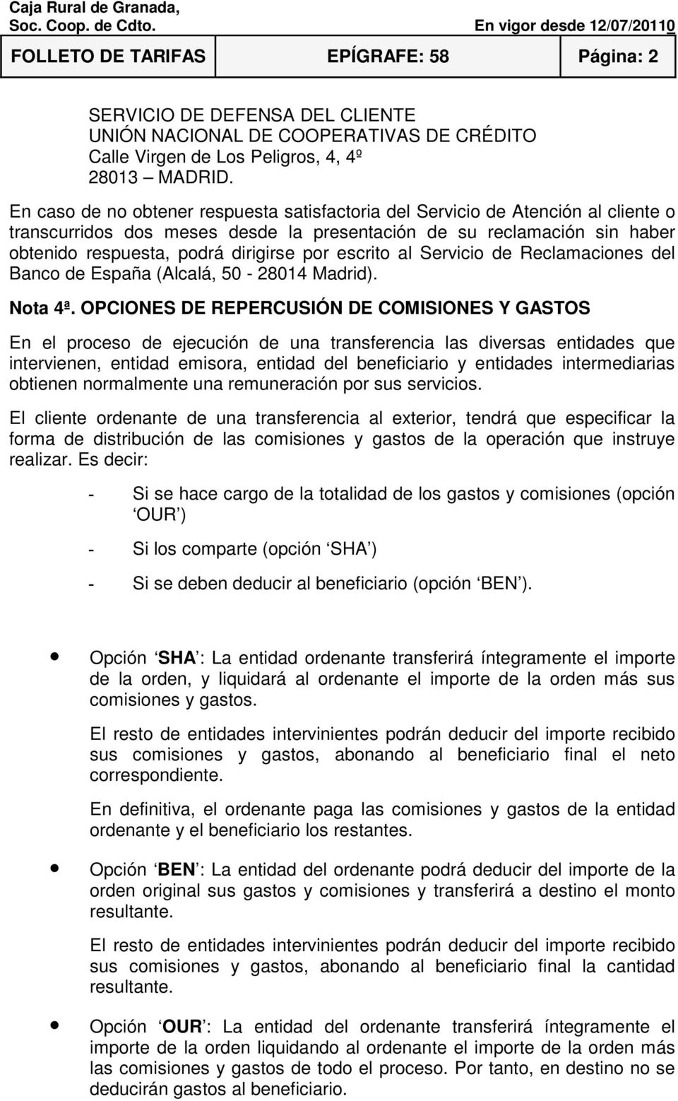 escrito al Servicio de Reclamaciones del Banco de España (Alcalá, 50-28014 Madrid). Nota 4ª.