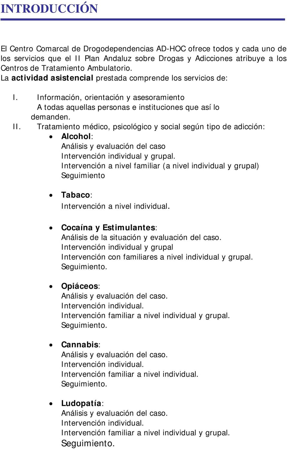 Tratamiento médico, psicológico y social según tipo de adicción: Alcohol: Análisis y evaluación del caso Intervención individual y grupal.