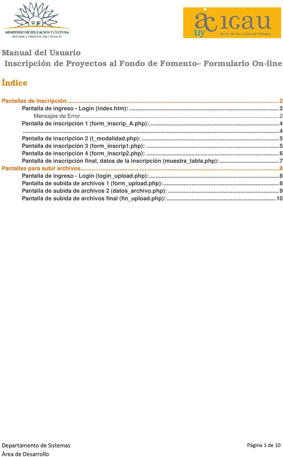 php):...6 Pantalla de inscripción final, datos de la inscripción (muestra_tabla.php):...7 Pantallas para subir archivos...8 Pantalla de ingreso - Login (login_upload.php):...8 Pantalla de subida de archivos 1 (form_upload.