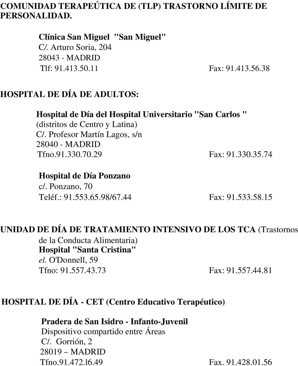 74 Hospital de Día Ponzano c/. Ponzano, 70 Teléf.: 91.553.65.98/67.44 Fax: 91.533.58.