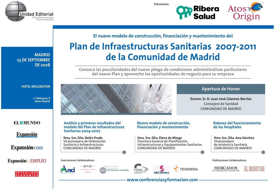 Apertura de Honor Excmo. Sr. D. Juan José Güemes Barrios Consejero de Sanidad Análisis y primeros resultados del modelo del Plan de Infraestructuras Sanitarias 2004-2007 Ilma. Sra. Dña.