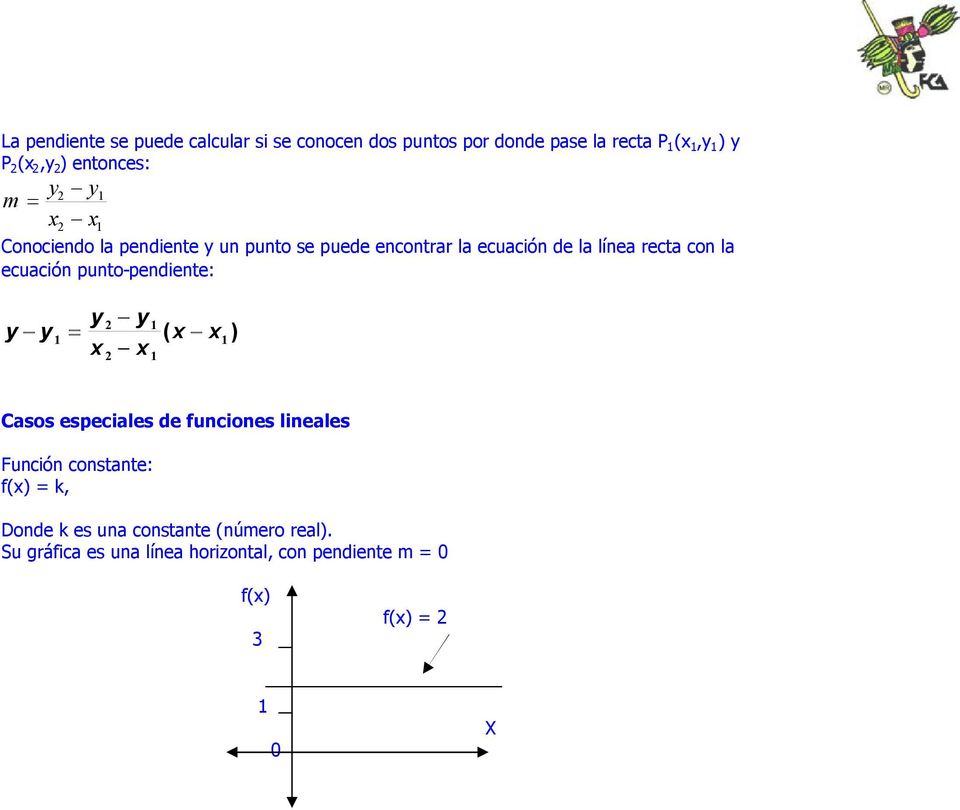 la ecuación punto-peniente: y y y y ( ) Casos especiales e funciones lineales Función constante: f()