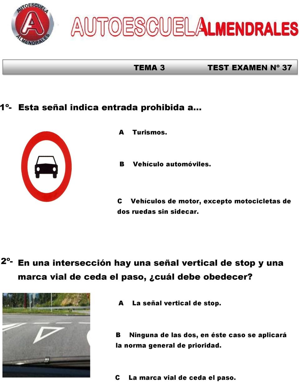 2º- En una intersección hay una señal vertical de stop y una marca vial de ceda el paso, cuál debe