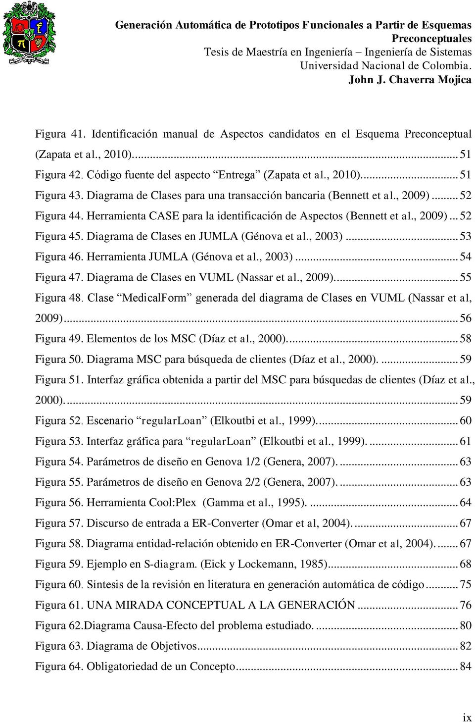 Diagrama de Clases en JUMLA (Génova et al., 2003)... 53 Figura 46. Herramienta JUMLA (Génova et al., 2003)... 54 Figura 47. Diagrama de Clases en VUML (Nassar et al., 2009).... 55 Figura 48.