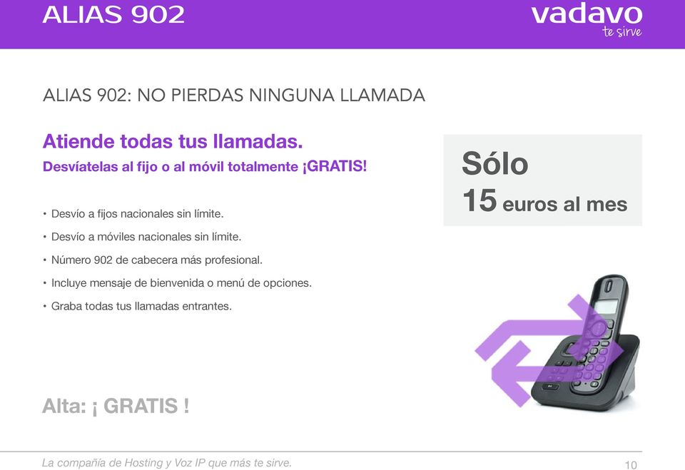 Sólo 15 euros al mes Desvío a móviles nacionales sin límite. Número 902 de cabecera más profesional.