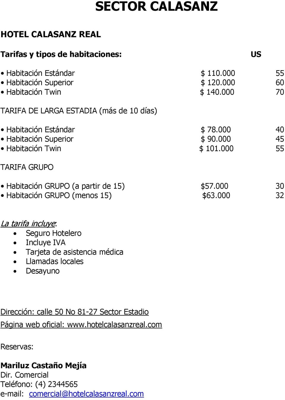 000 55 TARIFA GRUPO Habitación GRUPO (a partir de 15) $57.000 30 Habitación GRUPO (menos 15) $63.