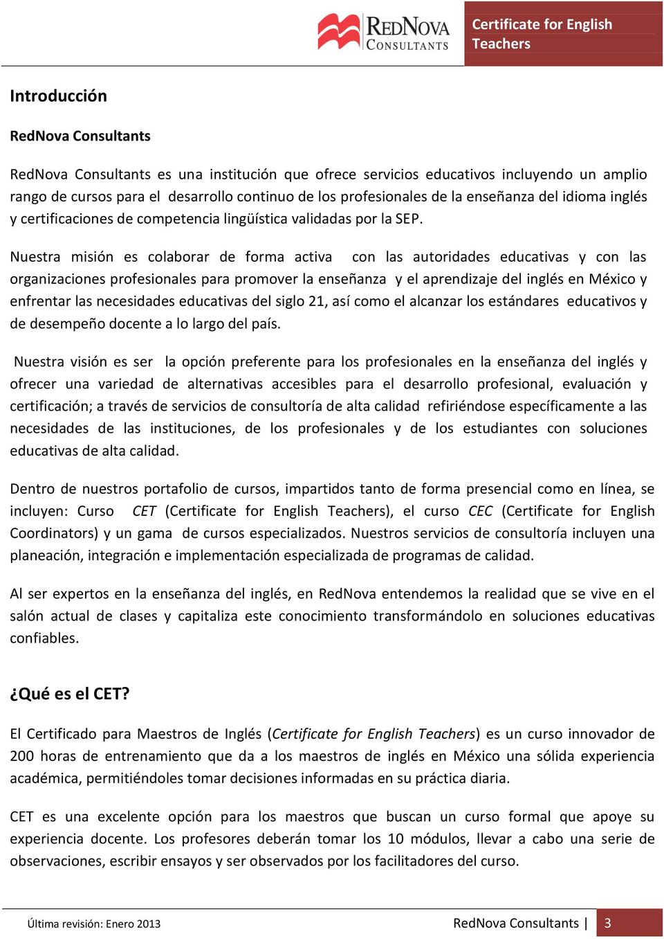 Nuestra misión es colaborar de forma activa con las autoridades educativas y con las organizaciones profesionales para promover la enseñanza y el aprendizaje del inglés en México y enfrentar las
