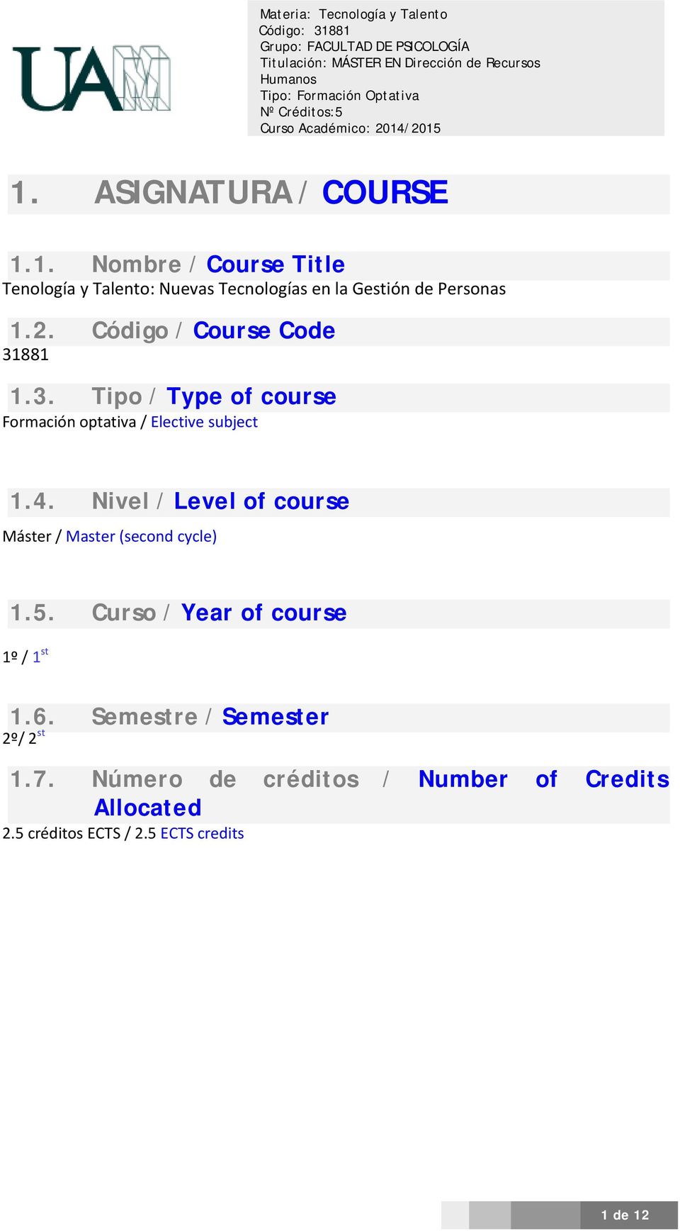 3. Tipo / Type of course Formación optativa / Elective subject 1.4. Nivel / Level of course Máster / Master (second cycle) 1.5.