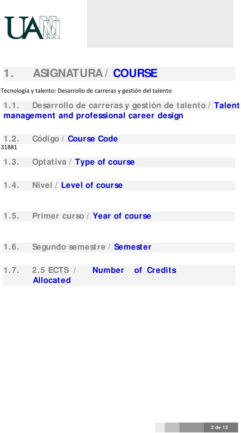 Primer curso / Year of course 1.6. Segundo semestre / Semester 1.7. 2.