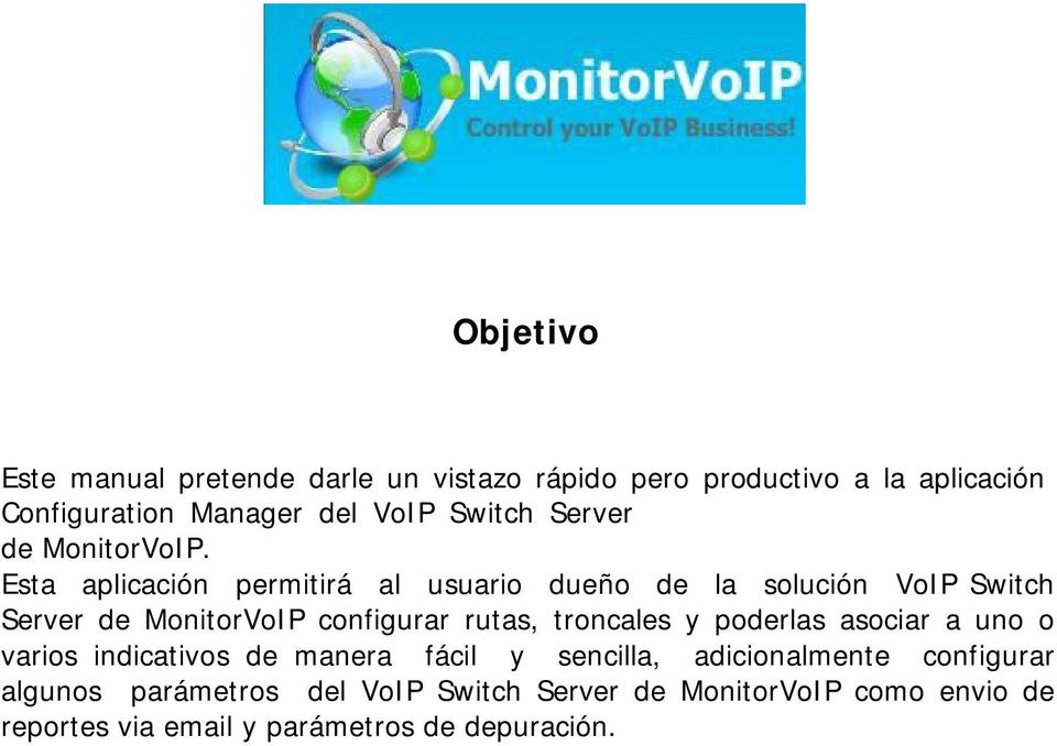 Esta aplicación permitirá al usuario dueño de la solución VoIP Switch Server de MonitorVoIP configurar rutas, troncales