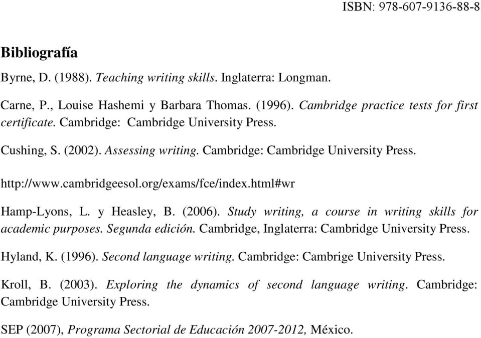 y Heasley, B. (2006). Study writing, a course in writing skills for academic purposes. Segunda edición. Cambridge, Inglaterra: Cambridge University Press. Hyland, K. (1996).