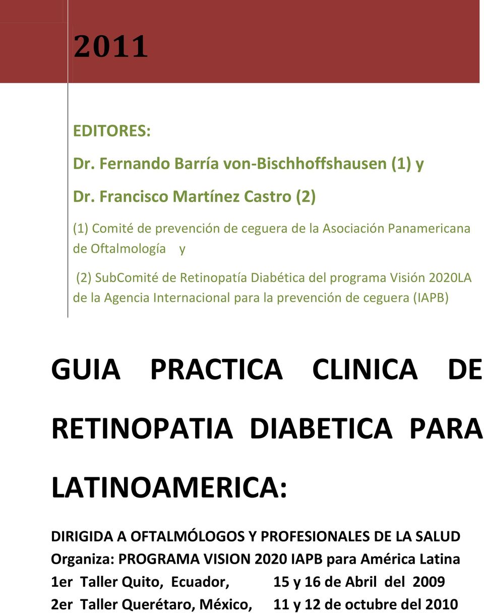 Diabética del programa Visión 2020LA de la Agencia Internacional para la prevención de ceguera (IAPB) GUIA PRACTICA CLINICA DE RETINOPATIA DIABETICA