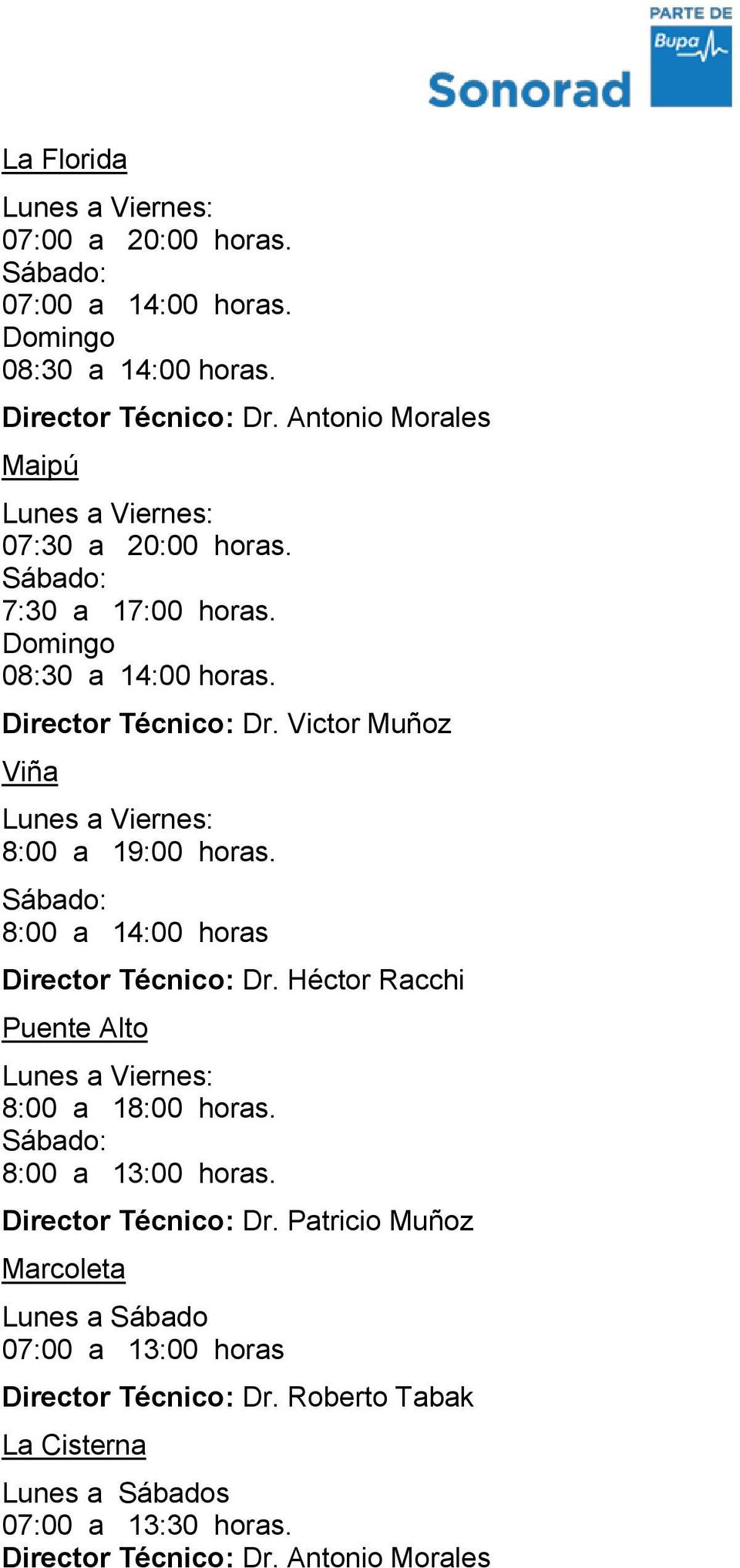 Victor Muñoz Viña 8:00 a 19:00 horas. 8:00 a 14:00 horas Director Técnico: Dr. Héctor Racchi Puente Alto 8:00 a 18:00 horas.