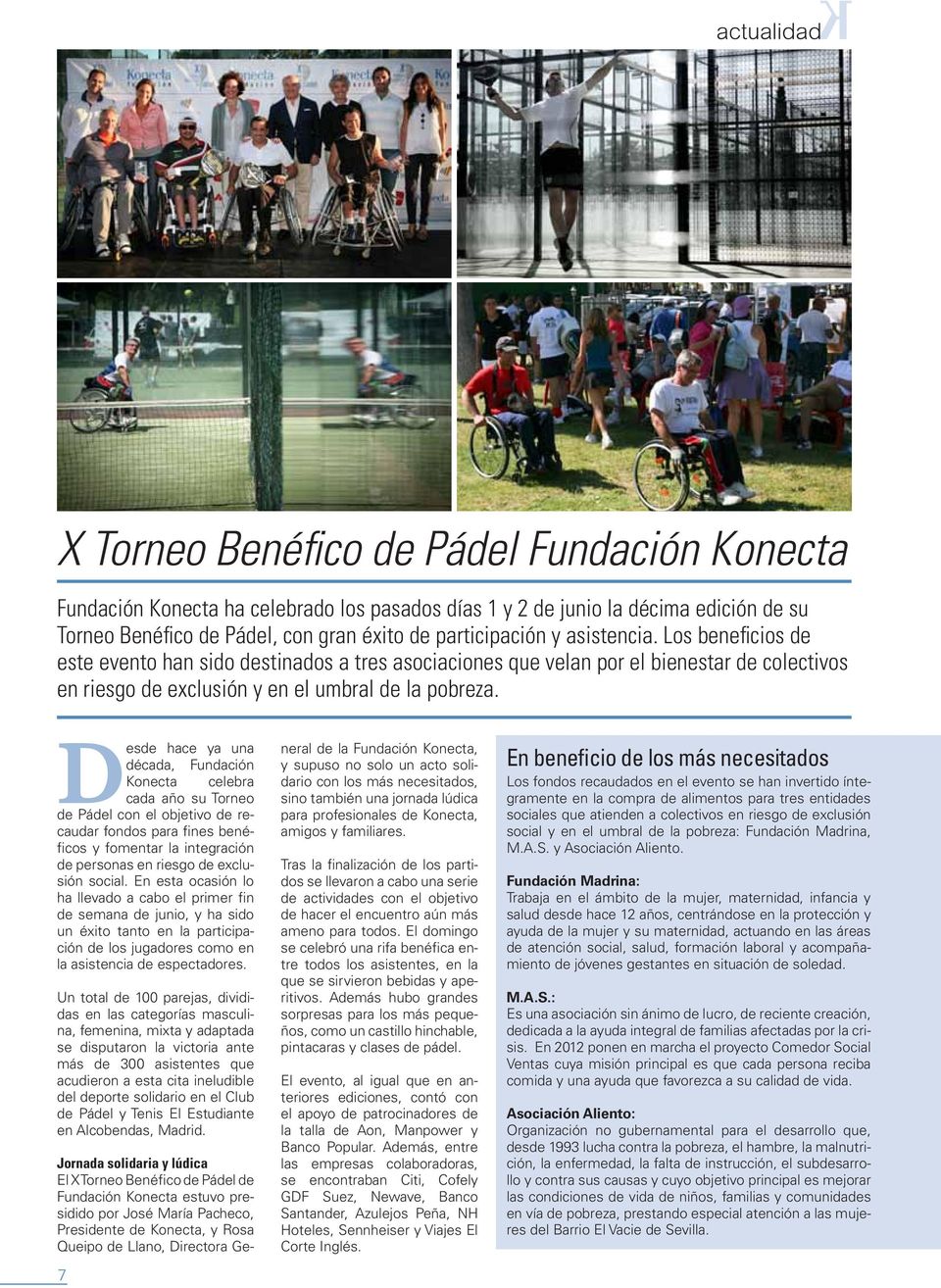 Desde hace ya una década, Fundación Konecta celebra cada año su Torneo de Pádel con el objetivo de recaudar fondos para fines benéficos y fomentar la integración de personas en riesgo de exclusión