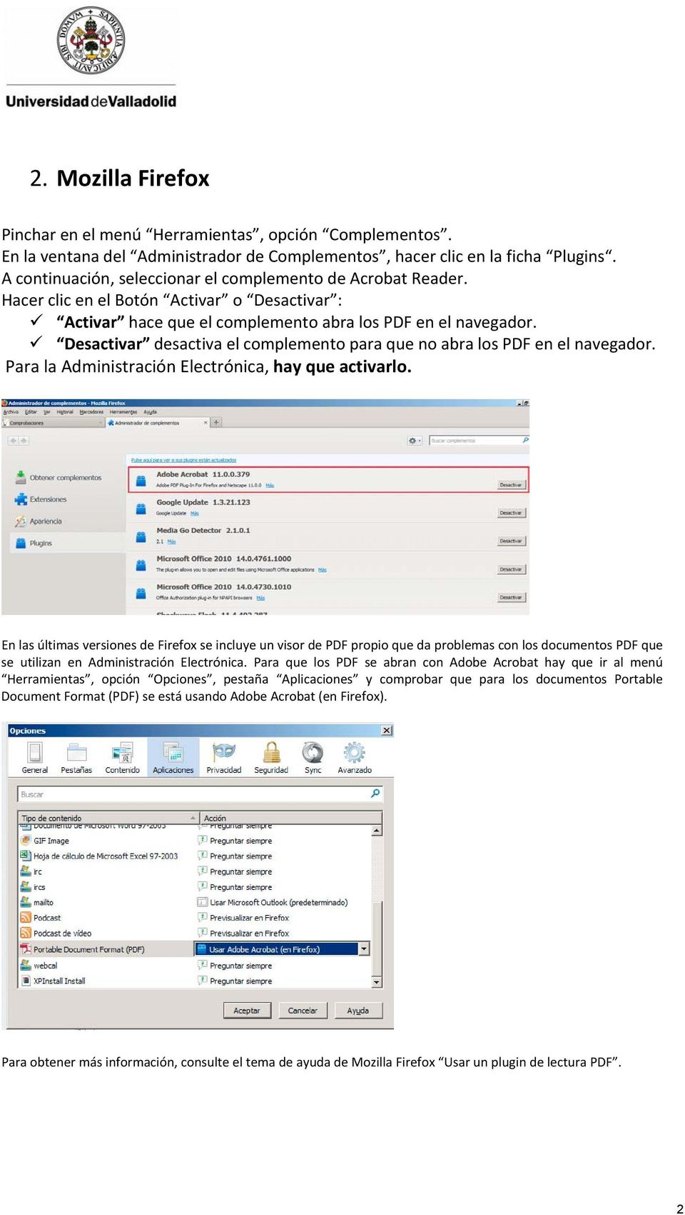 Desactivar desactiva el complemento para que no abra los PDF en el navegador. Para la Administración Electrónica, hay que activarlo.