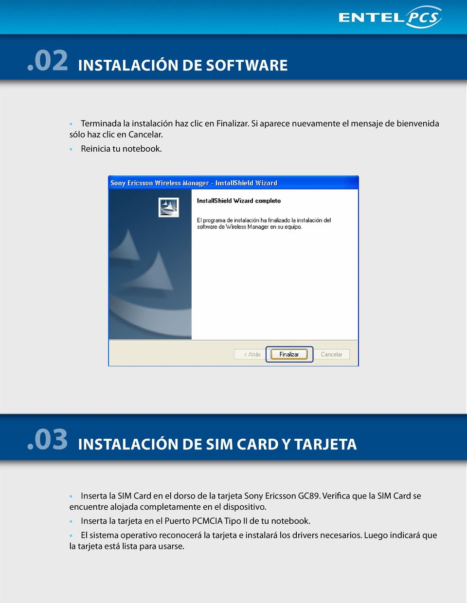 .03 Instalación de SIM card y Tarjeta Inserta la SIM Card en el dorso de la tarjeta Sony Ericsson GC89.