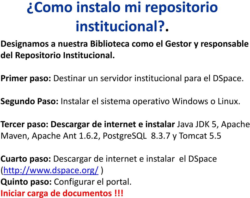 Primer paso: Destinar un servidor institucional para el DSpace. Segundo Paso: Instalar el sistema operativo Windows o Linux.