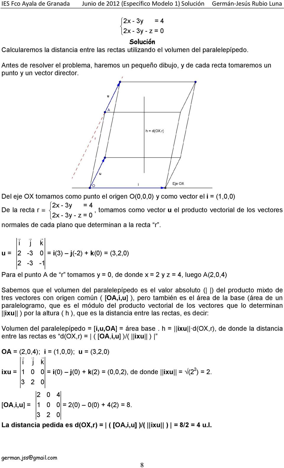 Del eje OX tomamos como punto el origen O(0,0,0) y como vector el i (1,0,0) x - 3y 4 De la recta r, tomamos como vector u el producto vectorial de los vectores x - 3y - z 0 normales de cada plano que