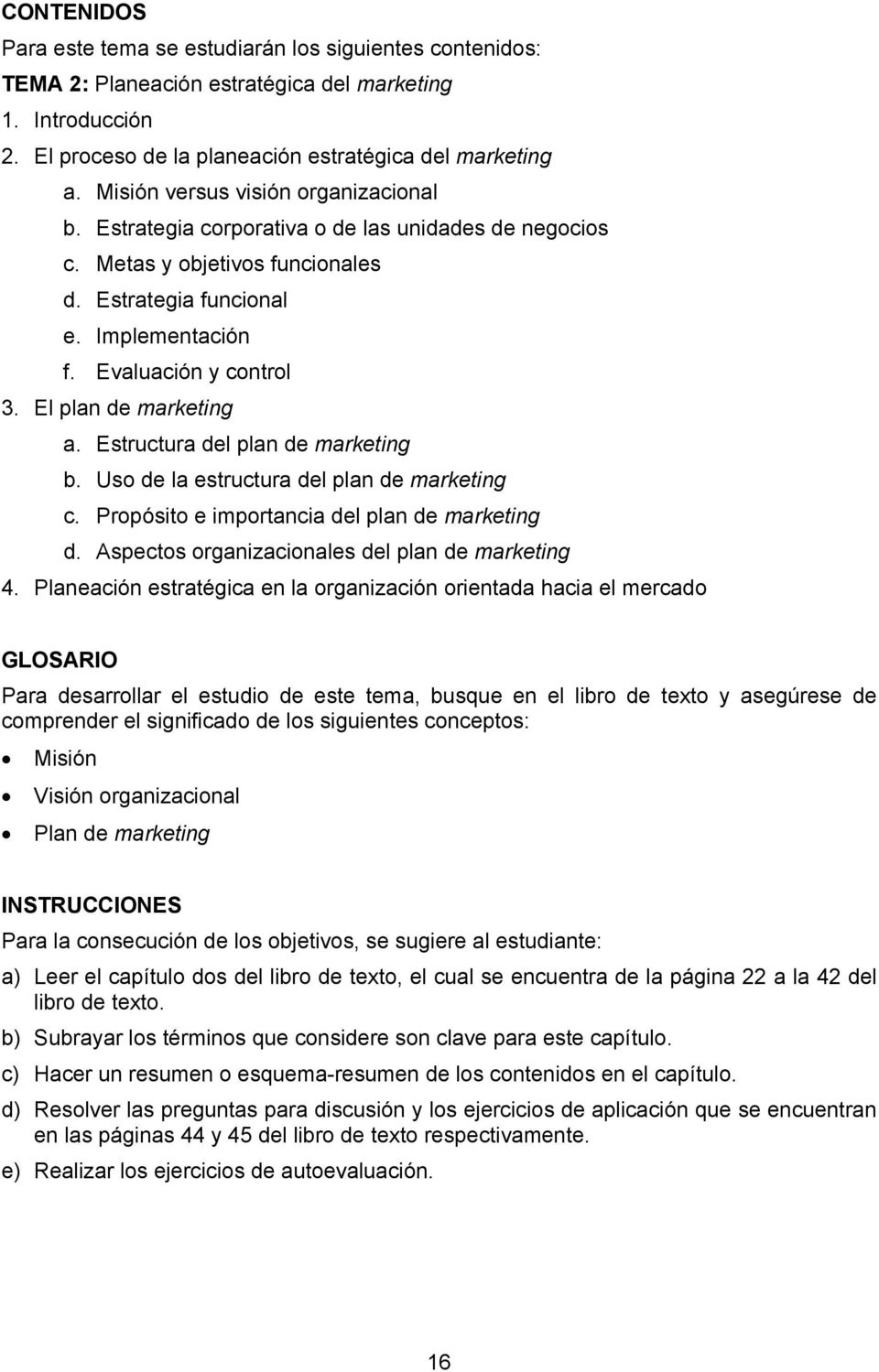 El plan de marketing a. Estructura del plan de marketing b. Uso de la estructura del plan de marketing c. Propósito e importancia del plan de marketing d.