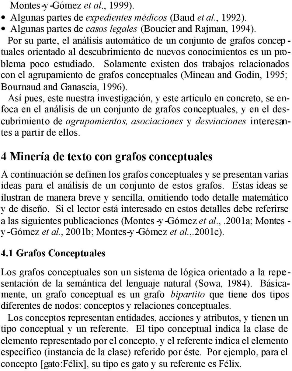 Solamente existen dos trabajos relacionados con el agrupamiento de grafos conceptuales (Mineau and Godin, 1995; Bournaud and Ganascia, 1996).